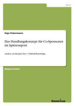 Paperback Das Handlungskonzept für Co-Sponsoren im Spitzensport: Analyse am Beispiel der 1. Fußball-Bundesliga [German] Book
