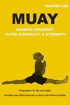 Paperback MUAY - Winning Strategy - Ultra Flexibility & Strength: Preparation for life and battle. Book