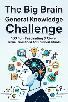 Paperback The Big Brain General Knowledge Challenge: Test Your Knowledge Across History, Science, Geography, and More! Book