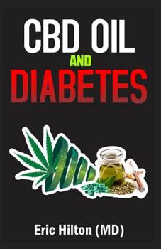 CBD Oil and Diabetes: Understanding Therapeutic Benefits of Canabis and Medical Marijuana for Diabetes 1 & 2