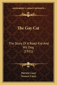 Paperback The Gay Cat: The Story Of A Road-Kid And His Dog (1921) Book