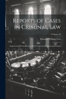 Paperback Reports of Cases in Criminal Law: Argued and Determined in All the Courts in England and Ireland; Volume 18 Book