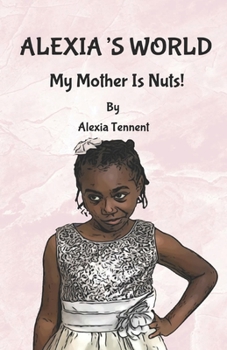 Paperback Alexia's World: My Mother Is Nuts! Book