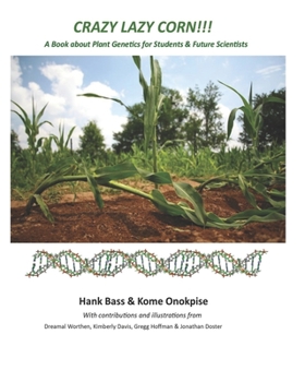 Paperback Crazy Lazy Corn!!!: A Book about Plant Genetics for Students and Future Scientists Book