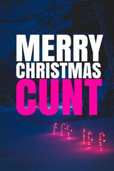 Paperback MERRY CHRISTMAS, CUNT! A fun, rude, playful DIY birthday card, (EMPTY BOOK), 50 PAGES, 6x9 inches Book