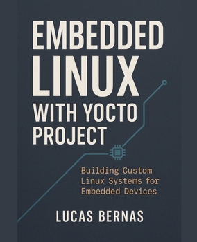Paperback Embedded Linux with Yocto: Building Custom Linux Systems for Embedded Devices Book