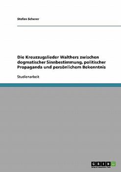 Paperback Die Kreuzzugslieder Walthers zwischen dogmatischer Sinnbestimmung, politischer Propaganda und persönlichem Bekenntnis [German] Book