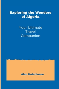 Paperback Exploring the Wonders of Algeria: Your Ultimate Travel Companion Book