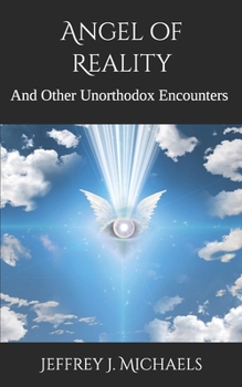 Paperback Angel of Reality: And Other Unorthodox Encounters Book