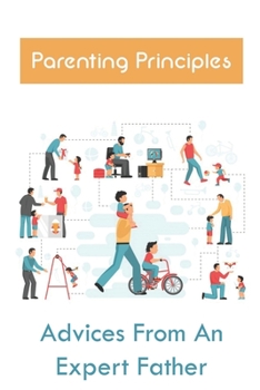Paperback Parenting Principles: Advices From An Expert Father: Approach To Making Childhood Successful Book