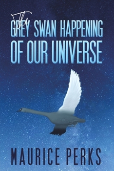 Paperback The Grey Swan Happening of our Universe Book