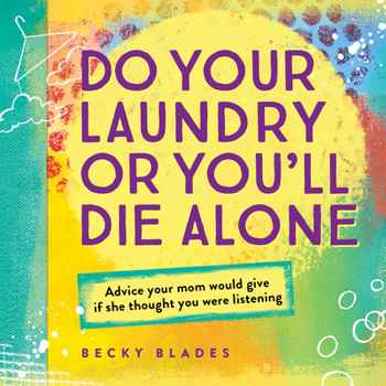 Hardcover Do Your Laundry or You'll Die Alone: Advice Your Mom Would Give If She Thought You Were Listening Book