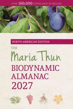 The North American Maria Thun Biodynamic Almanac: 2027