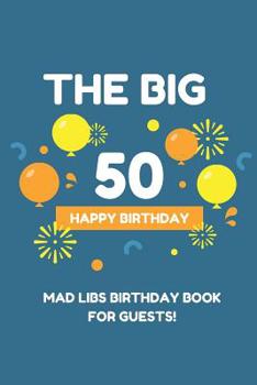 Paperback The Big 50 Happy Birthday Mad Libs Birthday Book for Guests: Birthday 50th Guest Book - funny Mad Libs - Prompt Guest Books Book