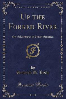Paperback Up the Forked River: Or, Adventures in South America (Classic Reprint) Book