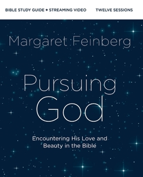 Pursuing God Bible Study Guide Plus Streaming Video: Encountering His Love and Beauty in the Bible