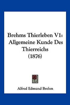 Paperback Brehms Thierleben V1: Allgemeine Kunde Des Thierreichs (1876) [German] Book