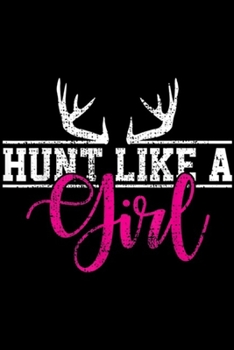 Paperback Hunt Like A Girl: Hunting Girl Hunt Like A Gift Antler Trop Journal/Notebook Blank Lined Ruled 6x9 100 Pages Book