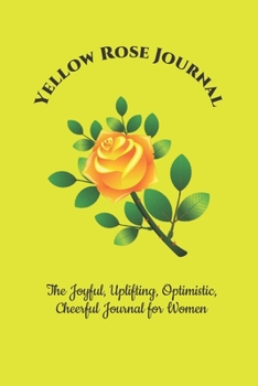 The Yellow Journal: The Joyful, Uplifting, Optimistic, Cheerful Journal for Women - 6x9, Bright Yellow