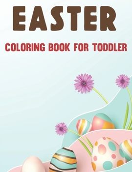 Paperback Easter Coloring Book for Toddler: A Fun Activity Coloring Book for Toddlers & Preschool for toddlers Boys & Girls Book