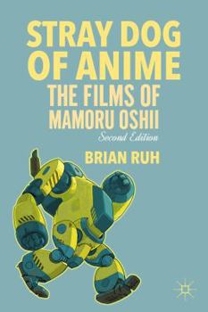 Paperback Stray Dog of Anime: The Films of Mamoru Oshii Book