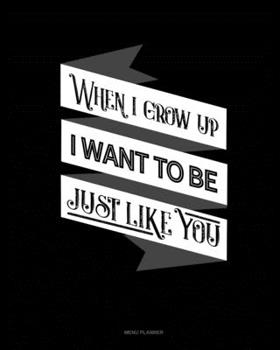 Paperback When I Grow Up I Want To Be Just Like You: Menu Planner Book