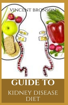 Paperback Guide to Kidney Disease Diet: Chronic kidney disease (CKD) is a condition characterized by a gradual loss of kidney function over time. Book