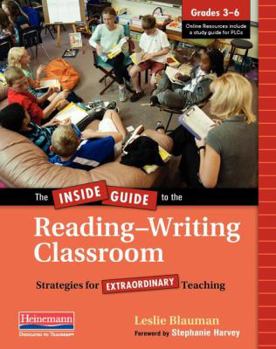 Paperback The Inside Guide to the Reading-Writing Classroom, Grades 3-6: Strategies for Extraordinary Teaching Book