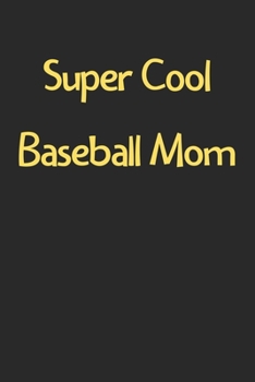 Paperback Super Cool Baseball Mom: Lined Journal, 120 Pages, 6 x 9, Funny Baseball Gift Idea, Black Matte Finish (Super Cool Baseball Mom Journal) Book