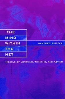 Paperback The Mind within the Net: Models of Learning, Thinking, and Acting Book