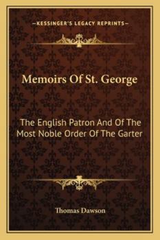 Paperback Memoirs Of St. George: The English Patron And Of The Most Noble Order Of The Garter Book