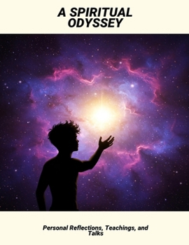 A Spiritual Odyssey: Personal Reflections, Teachings, And Talks