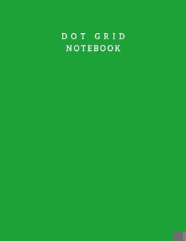 Paperback Dot Grid Notebook: Bottle Green Cover Dotted Bullet Journal Notebook With Large Dotted White Paper - Dotted Notebook 8.5 X 11 Inch 100 Pa Book