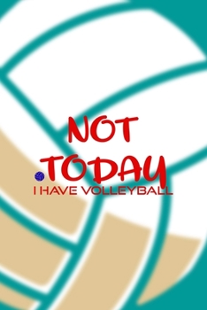 Paperback Not Today I Have Volleyball: All Purpose 6x9 Blank Lined Notebook Journal Way Better Than A Card Trendy Unique Gift Aqua Ball Volleyball Book
