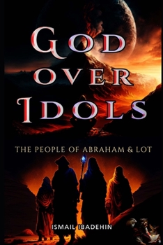 Paperback God Over Idols: The People of Abraham & Lot Book