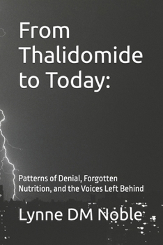 From Thalidomide to Today:: Patterns of Denial, Forgotten Nutrition, and the Voices Left Behind