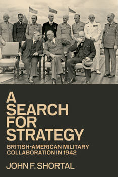 Hardcover A Search for Strategy: British-American Military Collaboration in 1942 Book