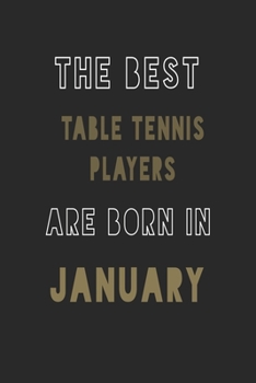 The Best Table Tennis Players are Born in January journal: 6*9 Lined Diary Notebook, Journal or Planner and Gift with 120 pages