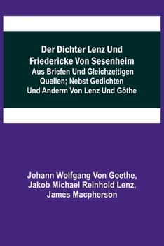 Paperback Der Dichter Lenz und Friedericke von Sesenheim; Aus Briefen und gleichzeitigen Quellen; nebst Gedichten und Anderm von Lenz und Göthe [German] Book