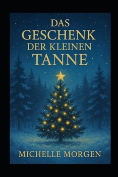 Paperback Das Geschenk der kleinen Tanne: Vorlesebuch - Weihnachtsgeschichte [German] Book