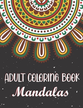 Adult Coloring Book - Mandalas: Adults Coloring Book for Beginners, Seniors and people with low vision. (Relaxation and Art Therapy)