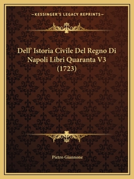 Paperback Dell' Istoria Civile Del Regno Di Napoli Libri Quaranta V3 (1723) [Italian] Book
