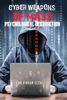 Hardcover Cyber Weapons of Mass Psychological Destruction: and the People Who Use Them Book