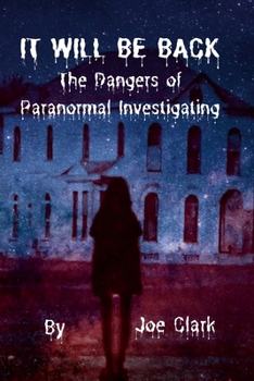 Paperback It Will Be Back: The Dangers of Paranormal Investigating Book