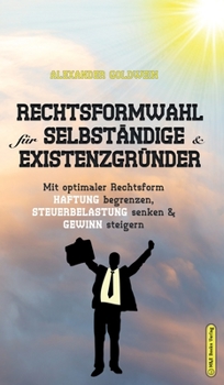 Hardcover Rechtsformwahl für Selbständige & Existenzgründer: Mit optimaler Rechtsform Haftung begrenzen, Steuerbelastung senken und Gewinn steigern [German] Book