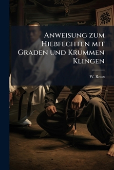 Paperback Anweisung zum Hiebfechten mit Graden und Krummen Klingen [German] Book