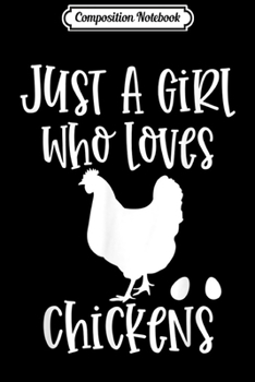 Composition Notebook: Just a Girl who Loves Chickens Quote Farm Ranch Cute Gift  Journal/Notebook Blank Lined Ruled 6x9 100 Pages