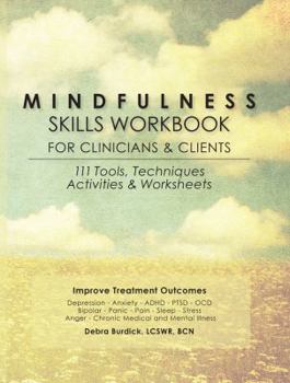 Paperback Mindfulness Skills Workbook for Clinicians and Clients: 111 Tools, Techniques, Activities & Worksheets Book