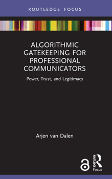 Paperback Algorithmic Gatekeeping for Professional Communicators: Power, Trust, and Legitimacy Book