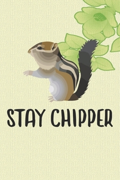 Stay Chipper Notebook Journal: 110 Blank Lined Papers - 6x9 Personalized Customized Notebook Journal Gift For Chipmunk Owners and Lovers